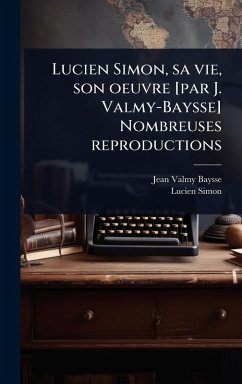 Cover Lucien Simon, sa vie, son oeuvre [par J. Valmy-Baysse] Nombreuses reproductions