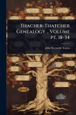Thacher-Thatcher Genealogy .. Volume pt. 18-34