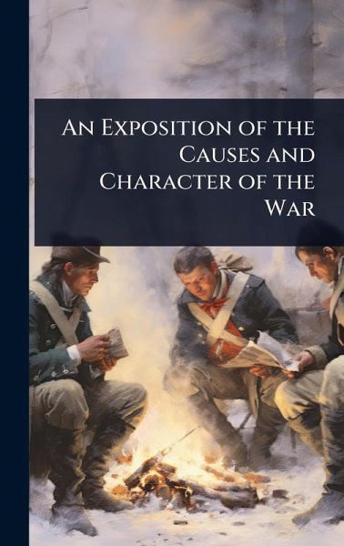 An Exposition of the Causes and Character of the War