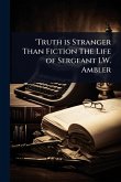 'Truth is Stranger Than Fiction The Life of Sergeant I.W. Ambler