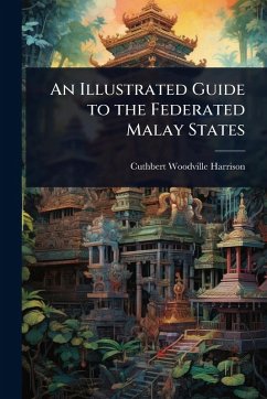 An Illustrated Guide to the Federated Malay States Cover An Illustrated Guide to the Federated Malay States
