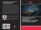 A transformação do princípio de nãoingerência no direito internacional público A transformação do princípio de nãoingerência no direito internacional público