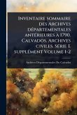 Inventaire sommaire des Archives dÃ(c)partementales antÃ(c)rieures Ã 1790. Calvados. Archives civiles. SÃ(c)rie E supplÃ(c)ment Volume 1-2