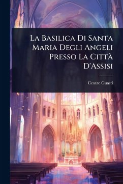 Cover La Basilica Di Santa Maria Degli Angeli Presso La CittÃ D'Assisi