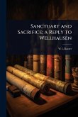 Sanctuary and Sacrifice; a Reply to Wellhausen Sanctuary and Sacrifice; a Reply to Wellhausen