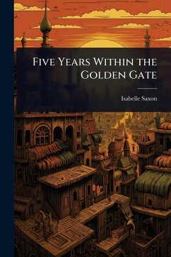 Five Years Within the Golden Gate - Saxon, Isabelle