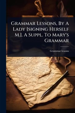 Cover Grammar Lessons, By A Lady [signing Herself M.]. A Suppl. To Mary's Grammar
