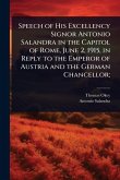 Speech of His Excellency Signor Antonio Salandra in the Capitol of Rome, June 2, 1915, in Reply to the Emperor of Austria and the German Chancellor; Speech of His Excellency Signor Antonio Salandra in the Capitol of Rome, June 2, 1915, in Reply to the Emperor of Austria and the German Chancellor;