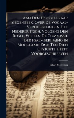 Cover Aan Den Hoogleeraar Siegenbeek, Over De Vocaal-Verdubbeling in Het Nederduitsch, Volgens Den Regel, Welken De Commissie Der Psalmberijming in Mdcclxxiii Zich Ten Dien Opzichte Heeft Voorgeschreeven