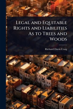 Legal and Equitable Rights and Liabilities As to Trees and Woods - Craig, Richard Davis