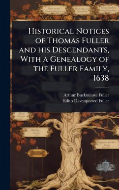 Cover Historical Notices of Thomas Fuller and his Descendants, With a Genealogy of the Fuller Family, 1638