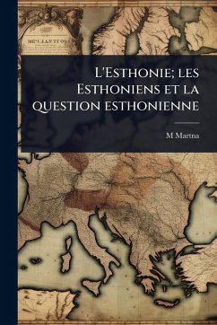 Cover L'Esthonie; les Esthoniens et la question esthonienne