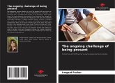 The ongoing challenge of being present The ongoing challenge of being present
