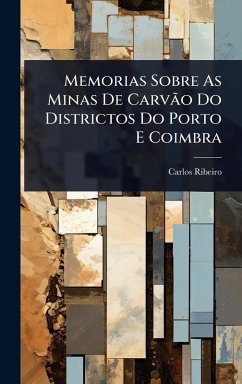 Cover Memorias Sobre As Minas De CarvÃ£o Do Districtos Do Porto E Coimbra