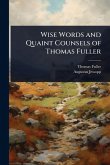 Wise Words and Quaint Counsels of Thomas Fuller Wise Words and Quaint Counsels of Thomas Fuller