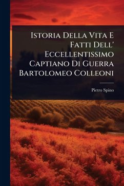 Cover Istoria Della Vita E Fatti Dell' Eccellentissimo Captiano Di Guerra Bartolomeo Colleoni
