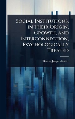 Cover Social Institutions, in Their Origin, Growth, and Interconnection, Psychologically Treated