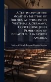 A Testimony of the Monthly Meeting of Friends, at Pyrmont in Westphalia, Germany, Concerning John Pemberton, of Philadelphia in North America