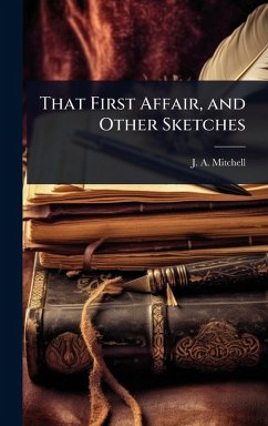That First Affair, and Other Sketches - Mitchell, J A