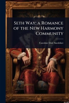 Seth Way; a Romance of the New Harmony Community - Snedeker, Caroline Dale