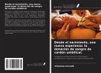 Desde el nacimiento, una nueva esperanza: la donación de sangre de cordón umbilical. Desde el nacimiento, una nueva esperanza: la donación de sangre de cordón umbilical.
