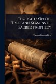 Thoughts On the Times and Seasons of Sacred Prophecy Thoughts On the Times and Seasons of Sacred Prophecy
