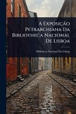 A Exposição Petrarchiana Da Bibliotheca Nacional De Lisboa A Exposição Petrarchiana Da Bibliotheca Nacional De Lisboa