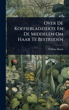 Over De Koffiebladziekte En De Middelen Om Haar Te Bestrijden Cover Over De Koffiebladziekte En De Middelen Om Haar Te Bestrijden