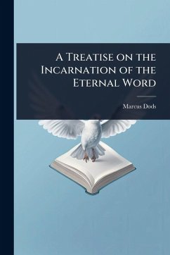 A Treatise on the Incarnation of the Eternal Word - Dods, Marcus