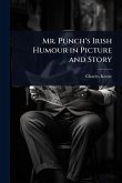 Mr. Punch's Irish Humour in Picture and Story Mr. Punch's Irish Humour in Picture and Story