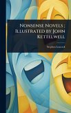 Nonsense Novels; Illustrated by John Kettelwell Nonsense Novels; Illustrated by John Kettelwell