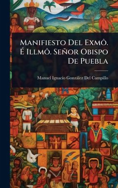 Cover Manifiesto Del ExmÃ´. Ã‰ IllmÃ´. Señor Obispo De Puebla