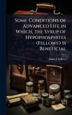 Some Conditions of Advanced Life in Which, the Syrup of Hypophosphites (Fellows') Is Beneficial Some Conditions of Advanced Life in Which, the Syrup of Hypophosphites (Fellows') Is Beneficial