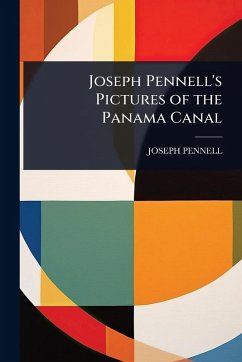 Joseph Pennell's Pictures of the Panama Canal - Pennell, Joseph