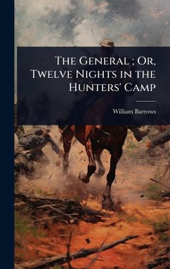 Cover The General; Or, Twelve Nights in the Hunters' Camp