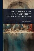 The Friend On the Road and Other Studies in the Gospels