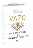 Vazo Bilgi Sosyolojisi ve Teknoloji Felsefesi Vazo Bilgi Sosyolojisi ve Teknoloji Felsefesi