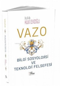 Vazo Bilgi Sosyolojisi ve Teknoloji Felsefesi - Cevizoglu, Hulki