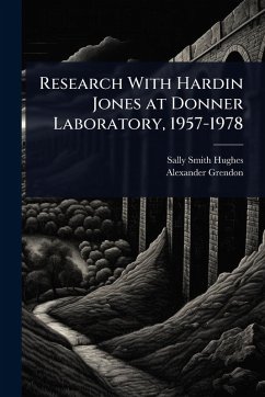 Research With Hardin Jones at Donner Laboratory, 1957-1978 - Hughes, Sally Smith; Grendon, Alexander