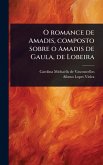 O romance de Amadis, composto sobre o Amadis de Gaula, de Lobeira O romance de Amadis, composto sobre o Amadis de Gaula, de Lobeira
