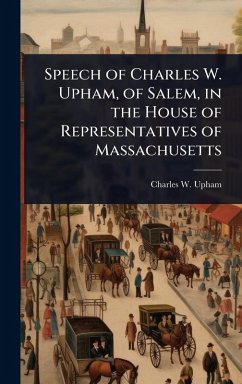Cover Speech of Charles W. Upham, of Salem, in the House of Representatives of Massachusetts