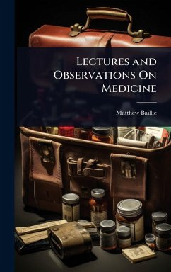 Lectures and Observations On Medicine - Baillie, Matthew