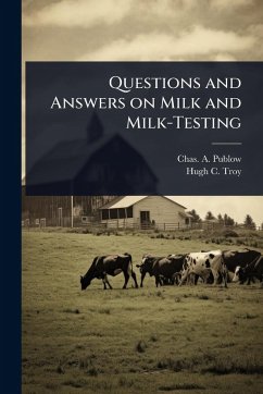 Questions and Answers on Milk and Milk-Testing - Publow, Chas A; Troy, Hugh C
