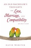 An Old Bachelor's Thoughts on Love, Marriage, and Compatibility An Old Bachelor's Thoughts on Love, Marriage, and Compatibility