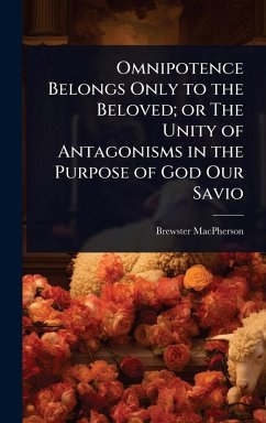 Cover Omnipotence Belongs Only to the Beloved; or The Unity of Antagonisms in the Purpose of God Our Savio