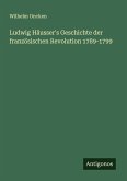 Ludwig Häusser's Geschichte der französischen Revolution 1789-1799 Ludwig Häusser's Geschichte der französischen Revolution 1789-1799