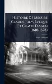 Histoire De Messire Claude Joly, Ã‰veque Et Comte D'agen (1610-1678)