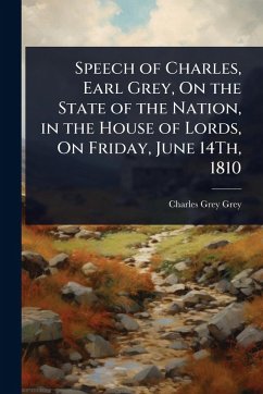 Cover Speech of Charles, Earl Grey, On the State of the Nation, in the House of Lords, On Friday, June 14Th, 1810