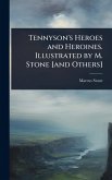 Tennyson's Heroes and Heroines. Illustrated by M. Stone [and Others]