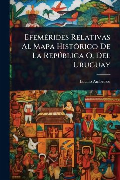 EfemÃ(c)rides Relativas Al Mapa HistÃ3rico De La Repðblica O. Del Uruguay Cover EfemÃ(c)rides Relativas Al Mapa HistÃ3rico De La Repðblica O. Del Uruguay